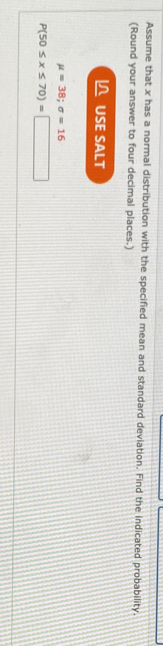 Question Assume that x has a normal distribution with the specified mean