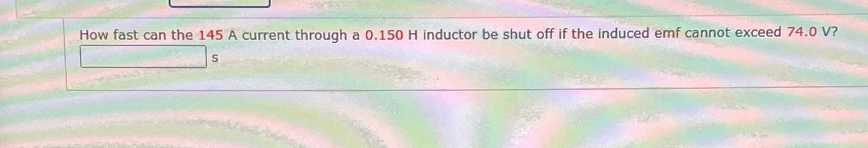  How fast can the 145 A current through a 0.150 H