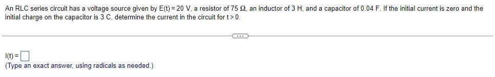  An RLC series circuit has a voltage source given by E(t)