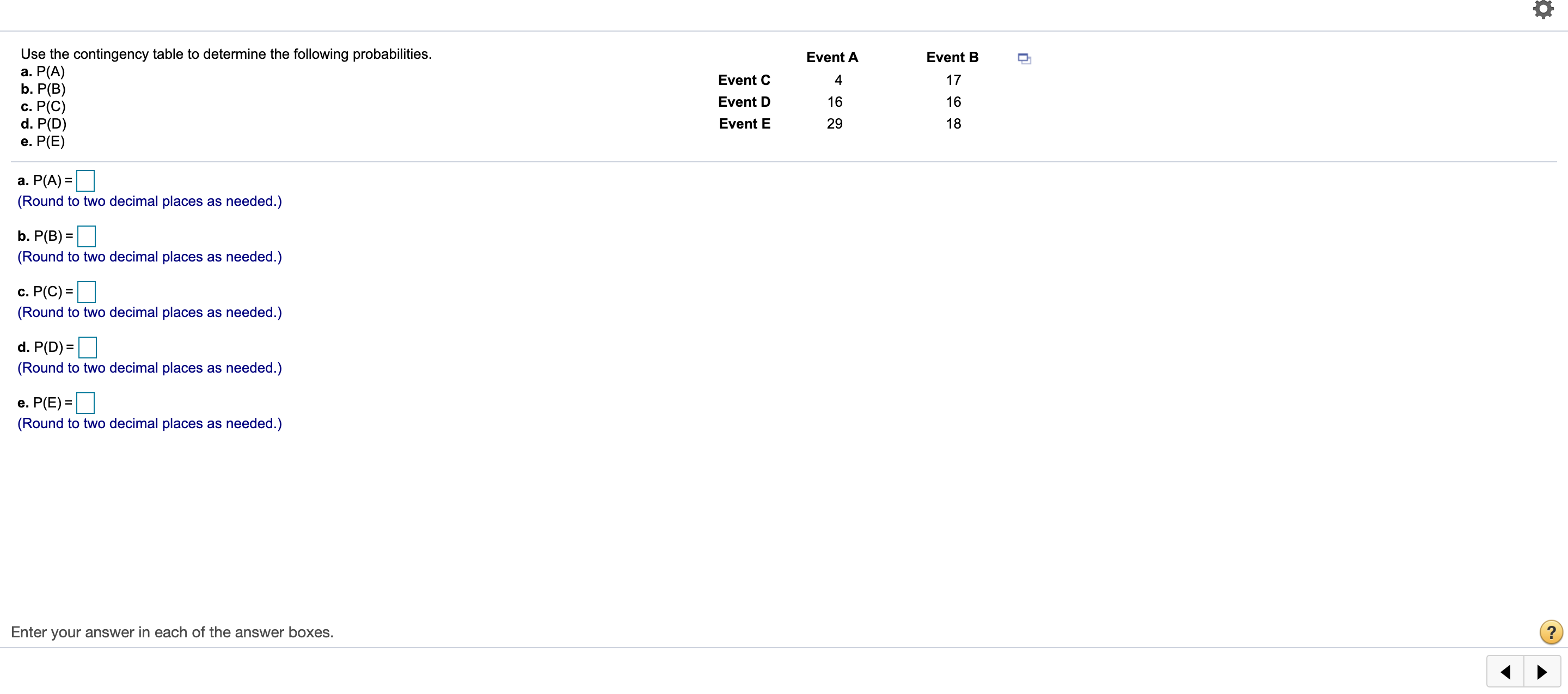 Please show answers directly Use the contingency table to determine the following