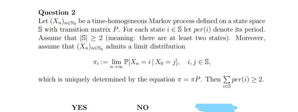 Question 2 Let (Xn)neNo be a time-homogeneous Markov process defined on