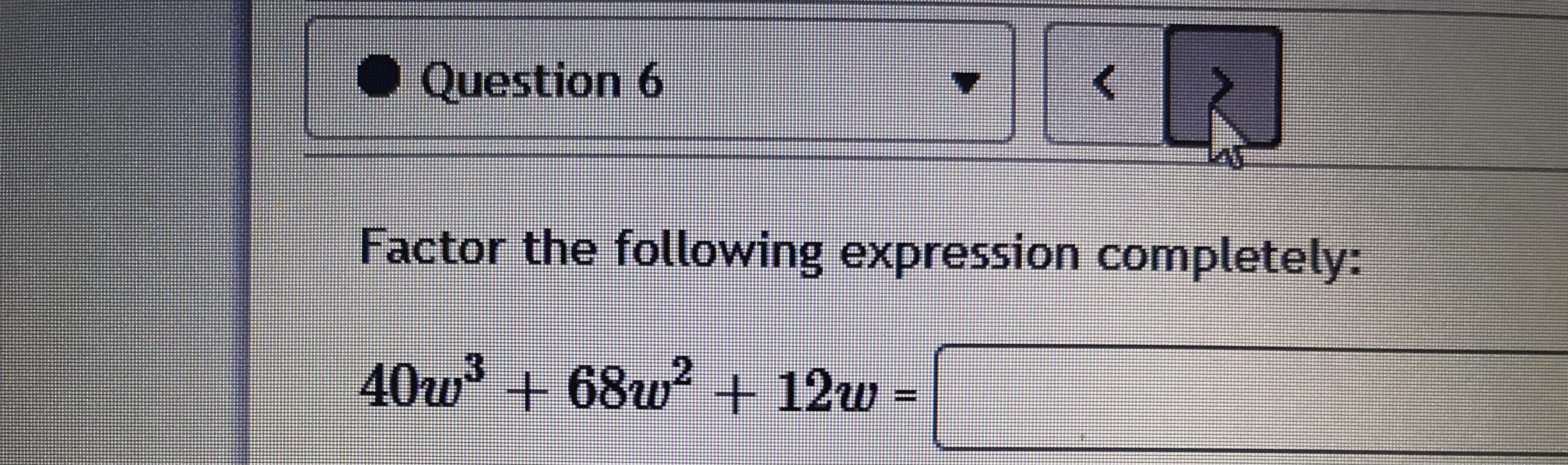 12w =Question 2 Factor the following expression completely: 92 + 60z +