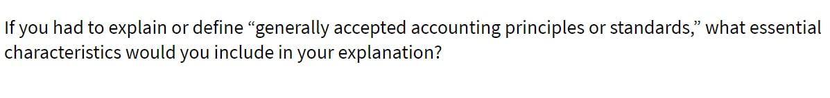 If you had to explain or define generally accepted accounting principles