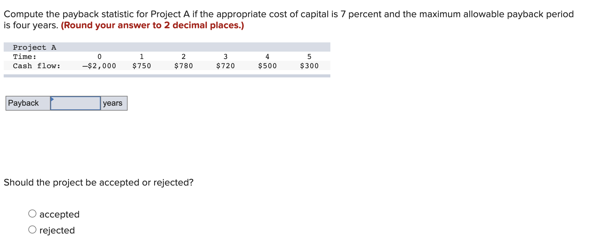  Compute the payback statistic for Project A if the appropriate cost