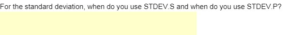 For the standard deviation, when do you use STDEV.S and when do