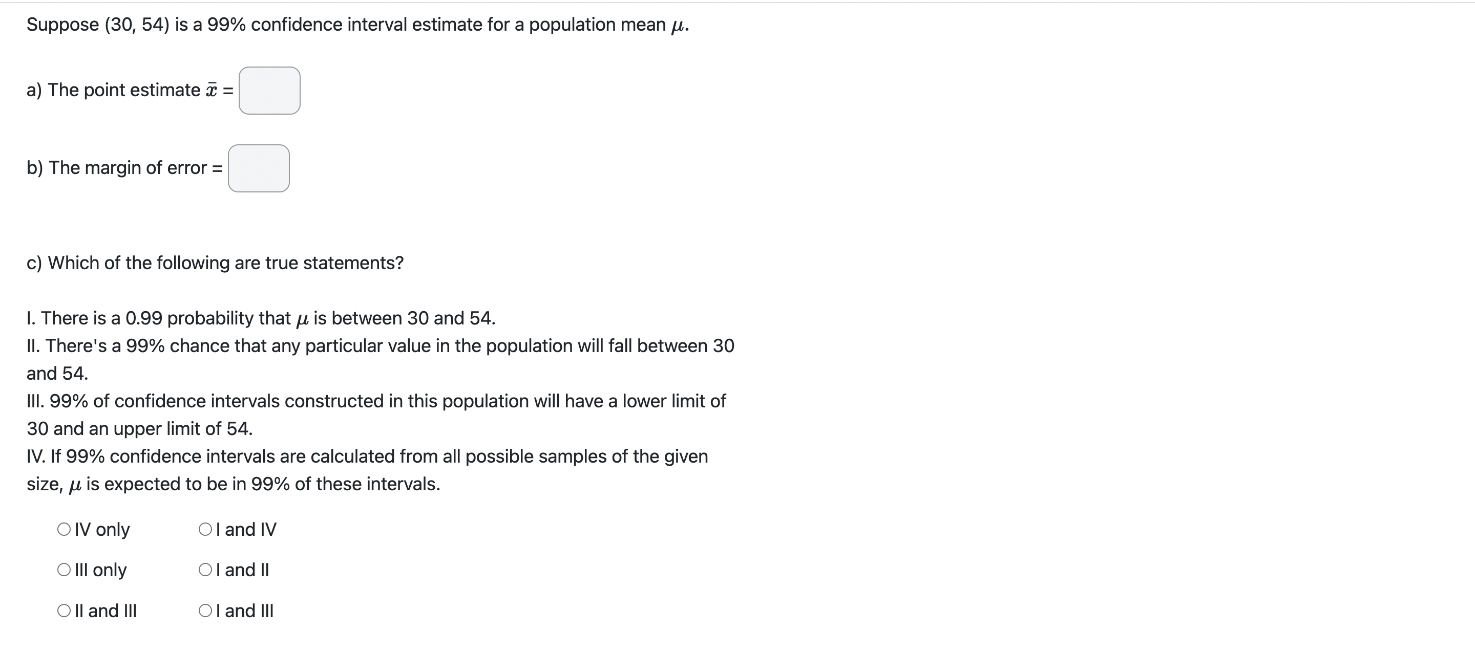  Suppose (30, 54) is a 99% confidence interval estimate for a