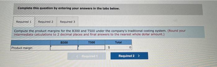 of industrial component parts-the B300 and the T500. An absorption costing income