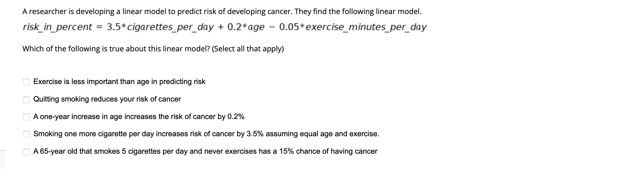 A researcher is developing a linear model to predict risk of