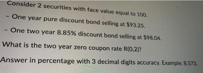  Consider 2 securities with face value equal to 100. - One