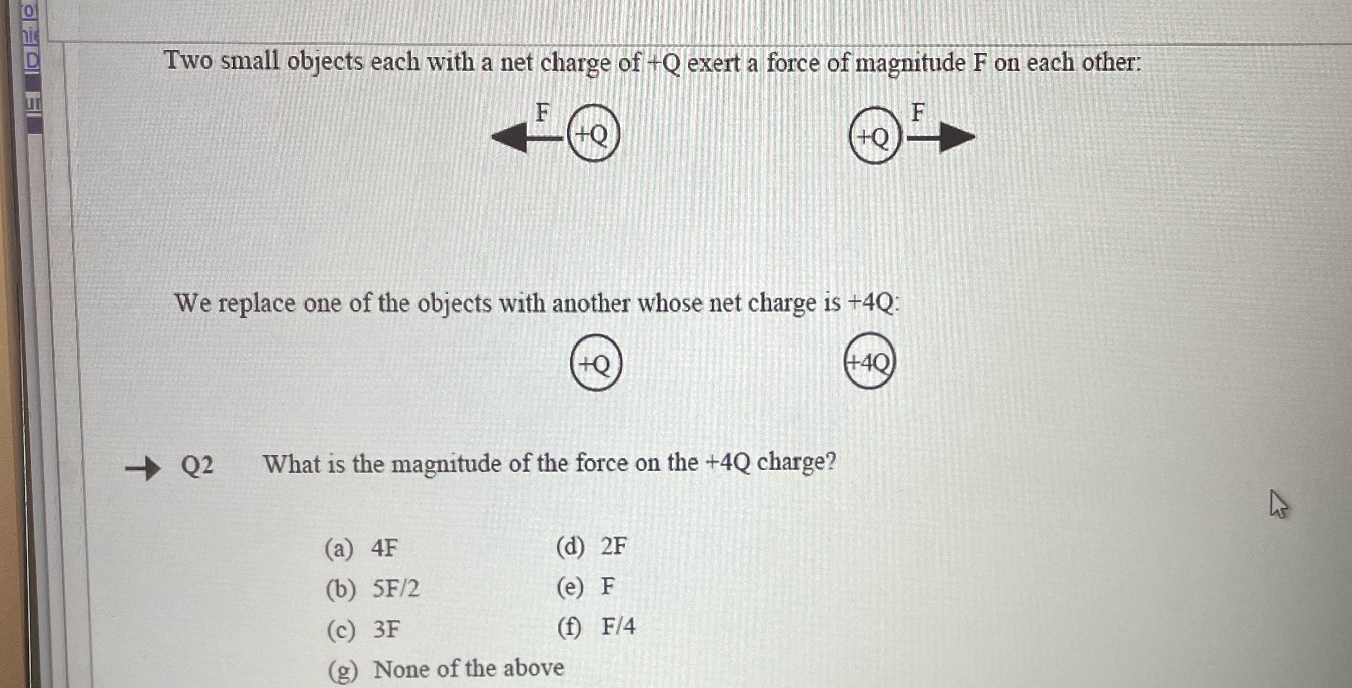  Two small objects each with a net charge of +Q exert