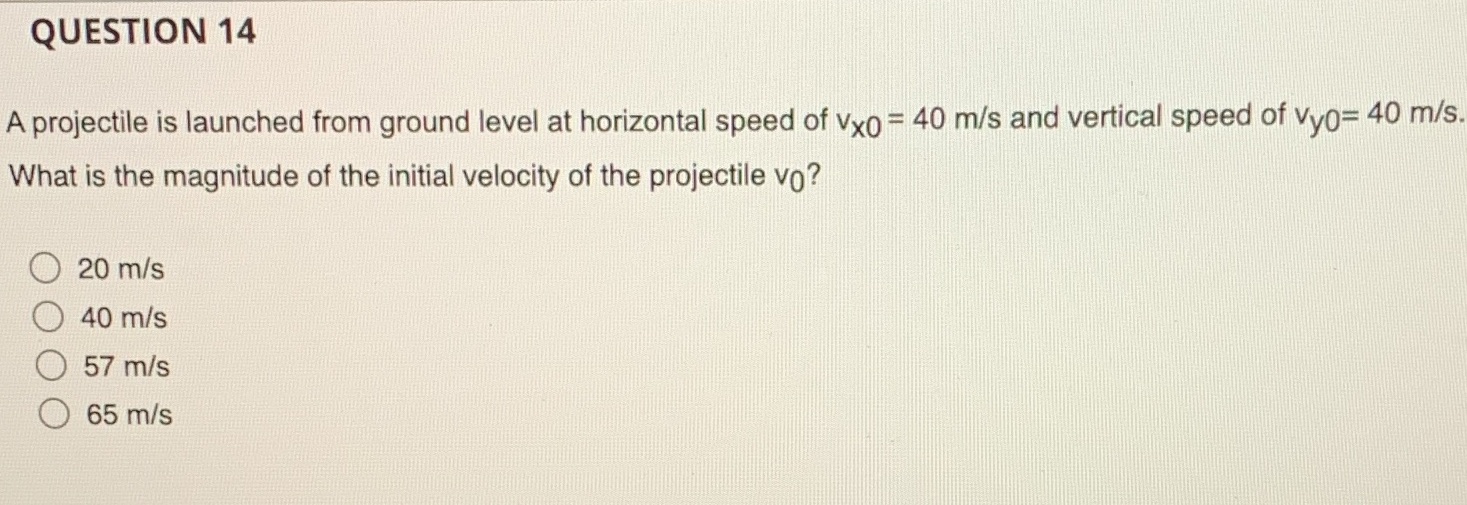  QUESTION 14 A projectile is launched from ground level at horizontal