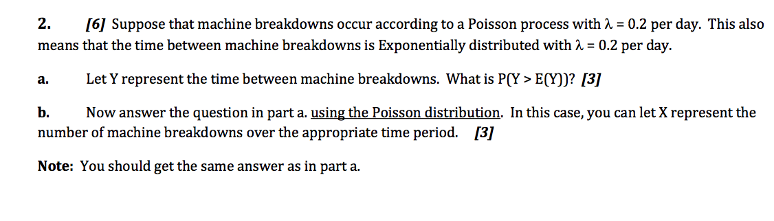  2. [6] Suppose that machine breakdowns occur according to a Poisson