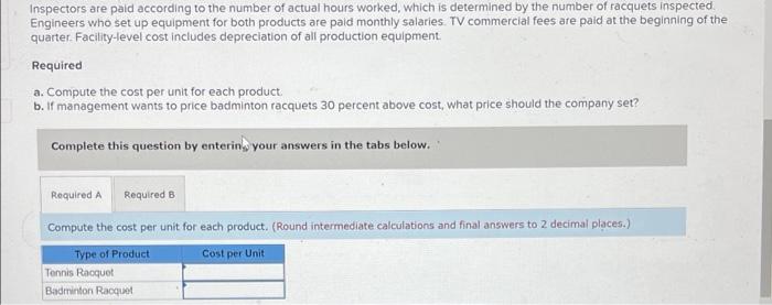 Corporation makes two types of racquets, tennis and badminton. The company uses