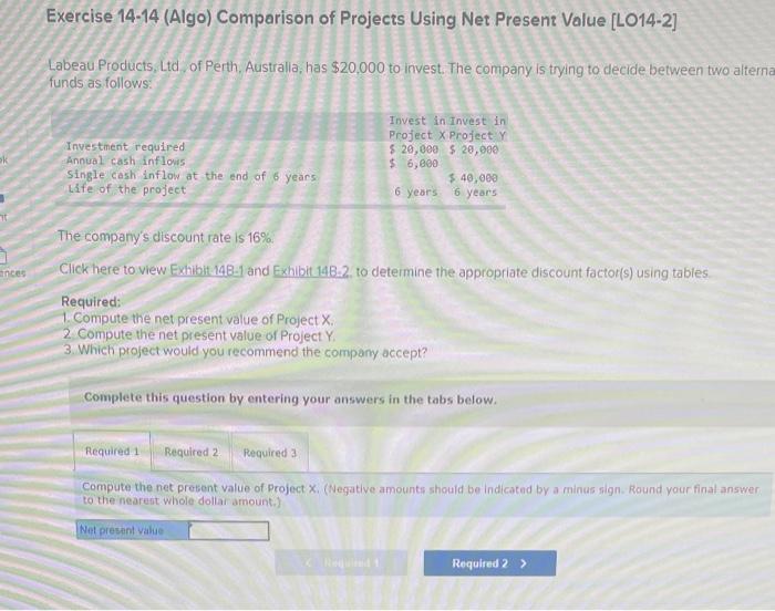  Exercise 14-14 (Algo) Comparison of Projects Using Net Present Value [LO14-2]