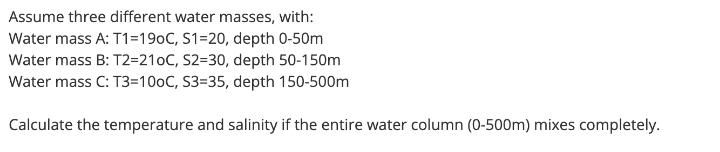 please Answer fast Assume three different water masses, with: Water mass A: