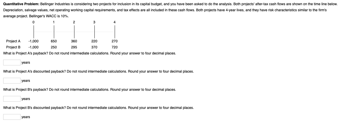 Quantitative Problem: Bellinger Industries considering two projects for inclusion in its