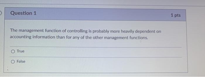  Question 1 1 pts The management function of controlling is probably