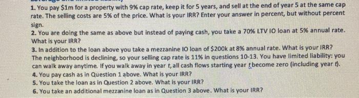  1. You pay $1m for a property with 9% cap rate,