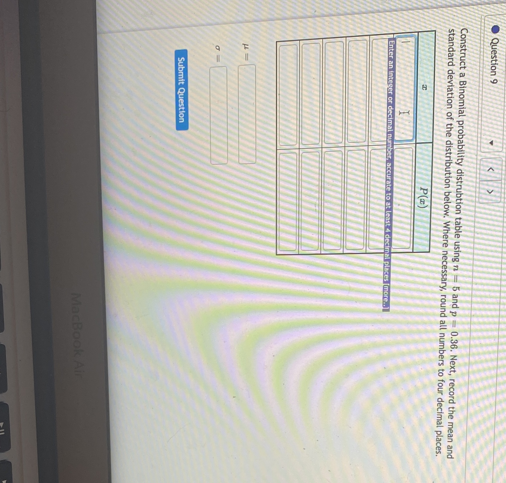  Question 9 Construct a Binomial probability distrubtion table using n -