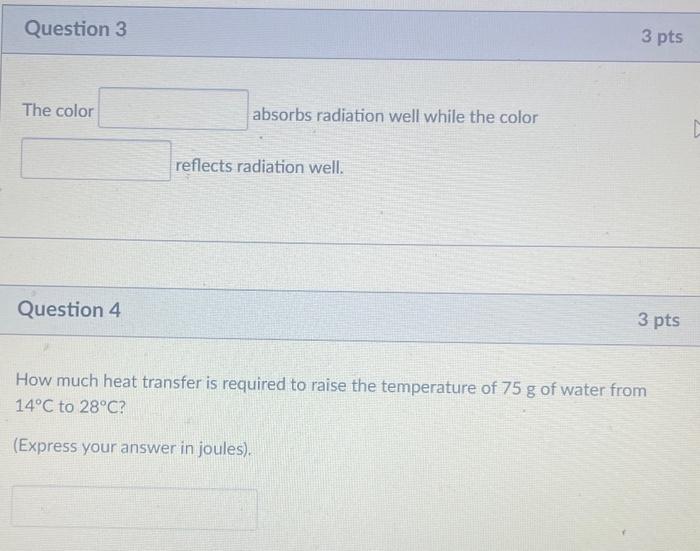  Question 3 3 pts The color absorbs radiation well while the