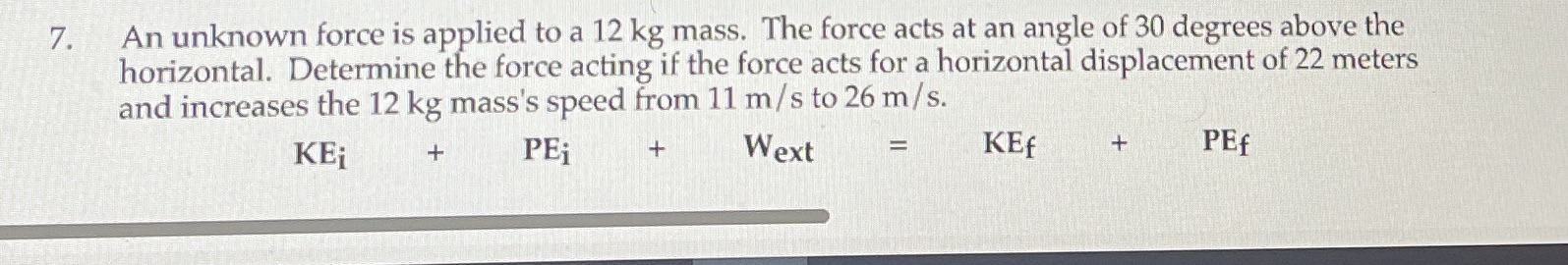 Can u show your work 7. An unknown force is applied to