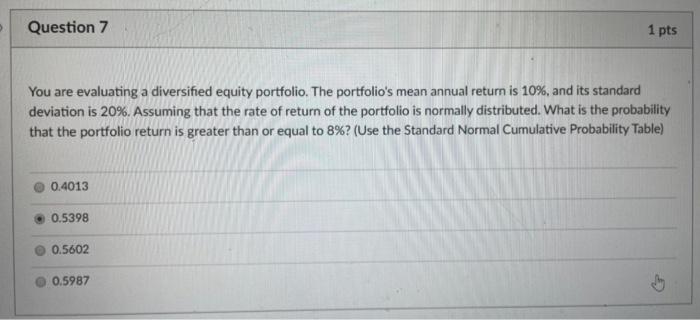  Question 7 1 pts You are evaluating a diversified equity portfolio.