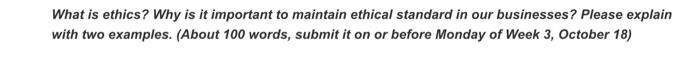 Answer in 100 words What is ethics? Why is it important to