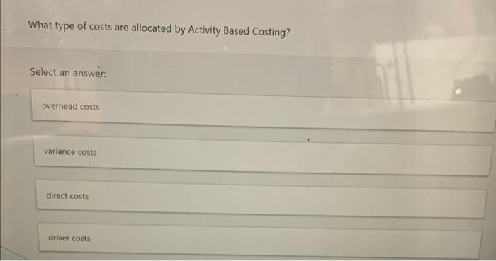 an answer: determine overhead cost drivers compute overhead rate create activity pools
