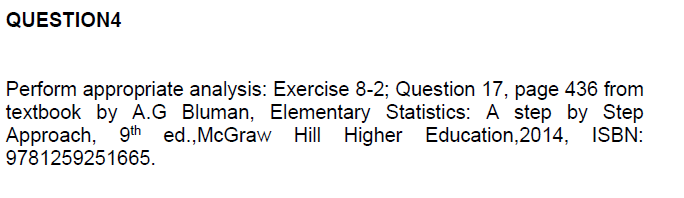 please answer the question. QUESTION4 Perform appropriate analysis: Exercise 8-2; Question 17,