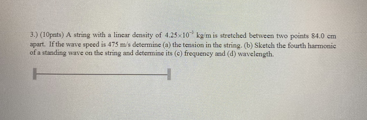 3.) (10pnts) A string with a linear density of 4.25x10" kg/m