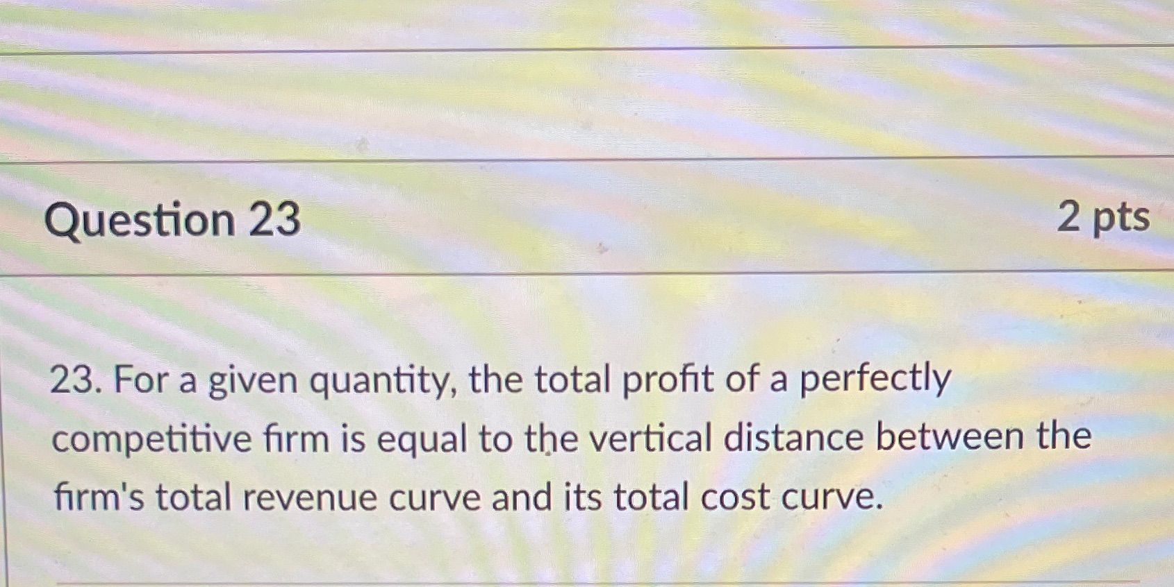 True or false Question 23 2 pts 23. For a given quantity,