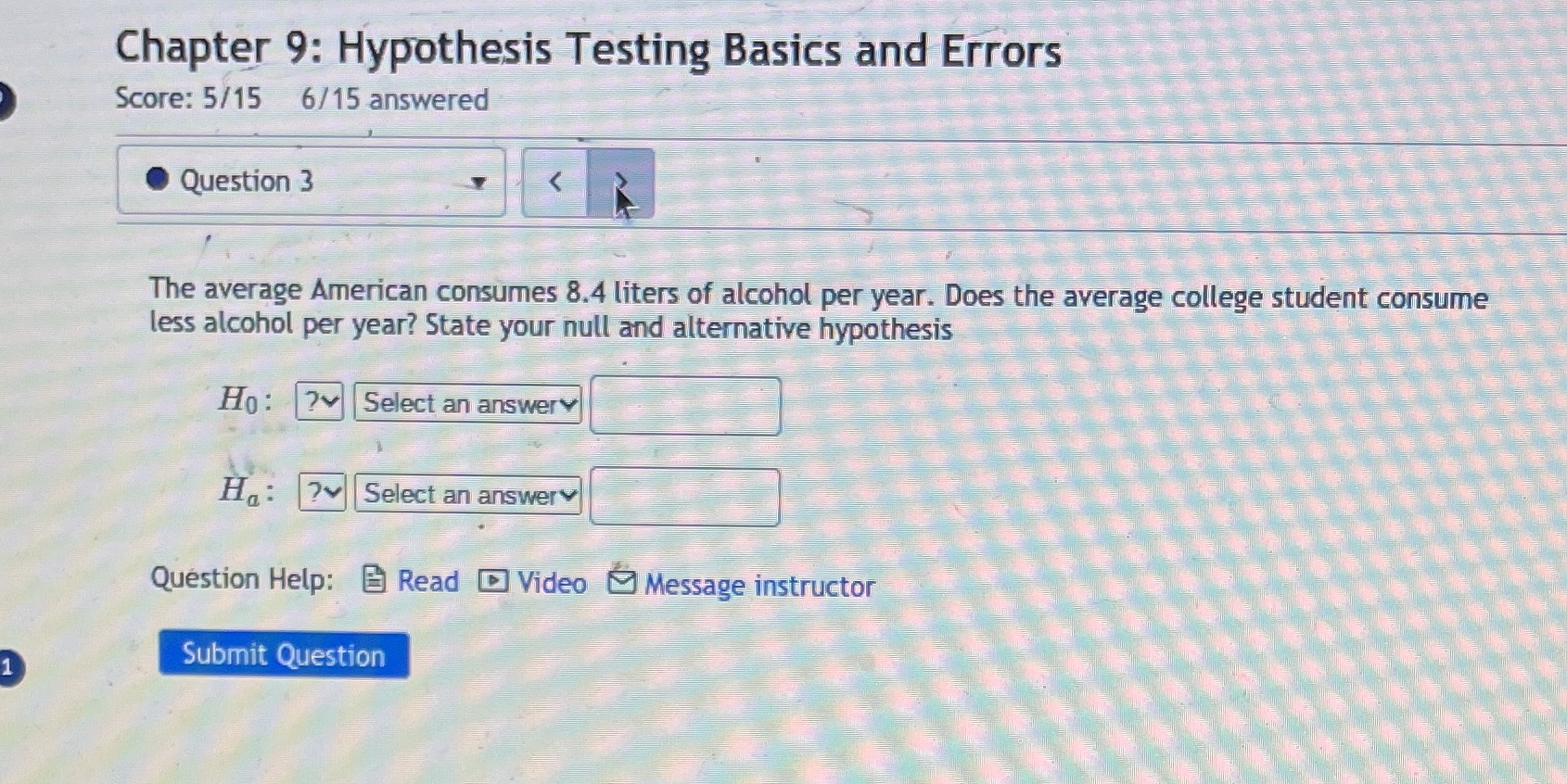  Chapter 9: Hypothesis Testing Basics and Errors Score: 5/15 6/15 answered
