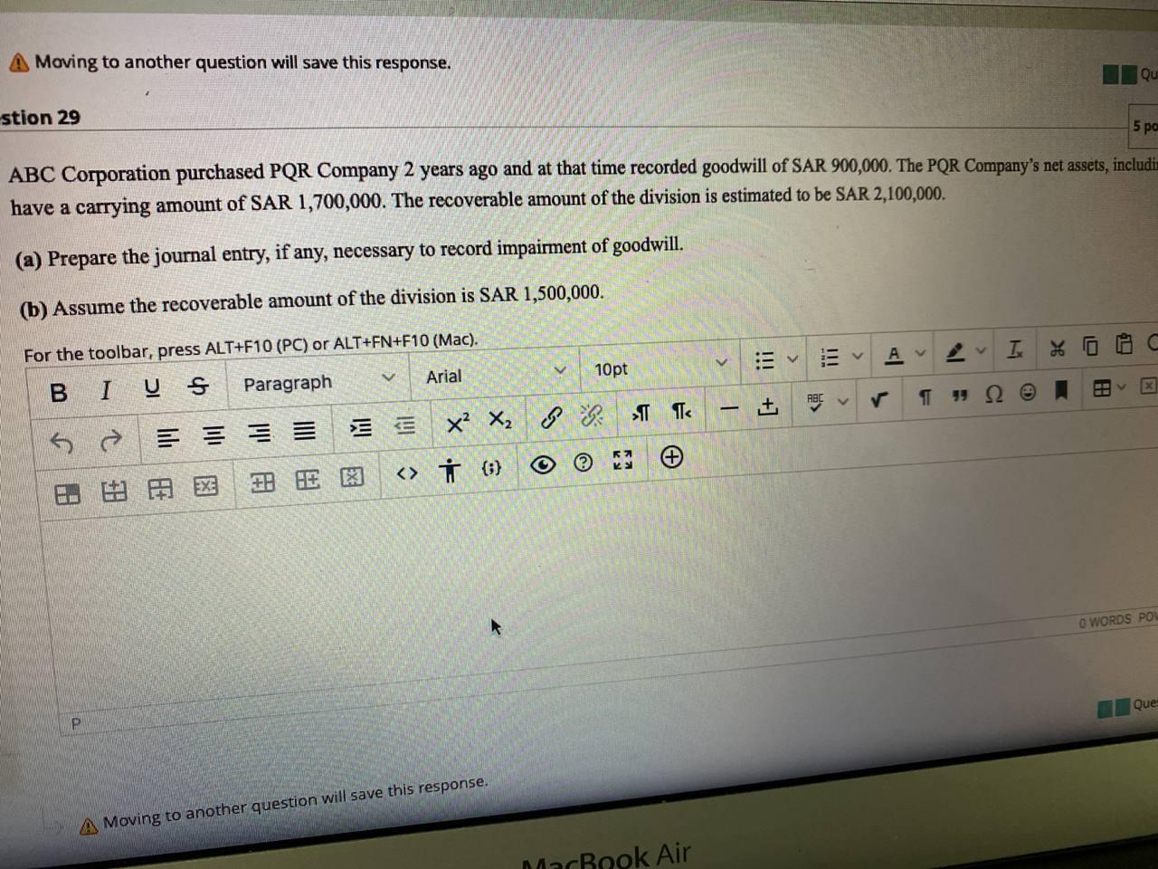  A Moving to another question will save this response. Qu stion