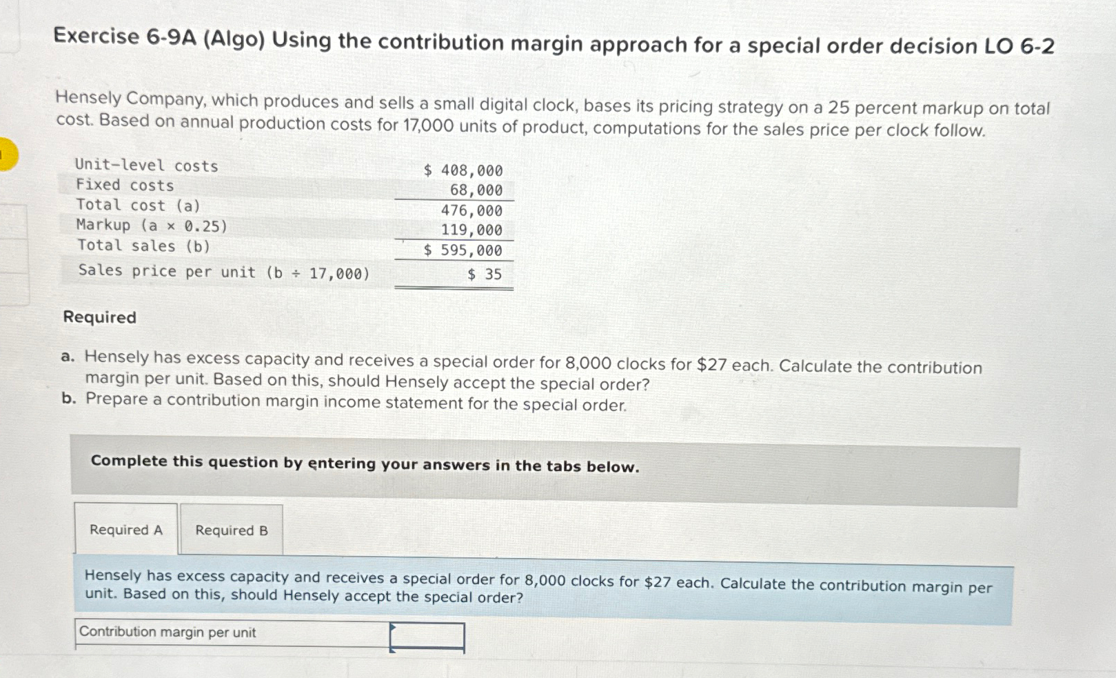  Exercise 6-9A (Algo) Using the contribution margin approach for a special