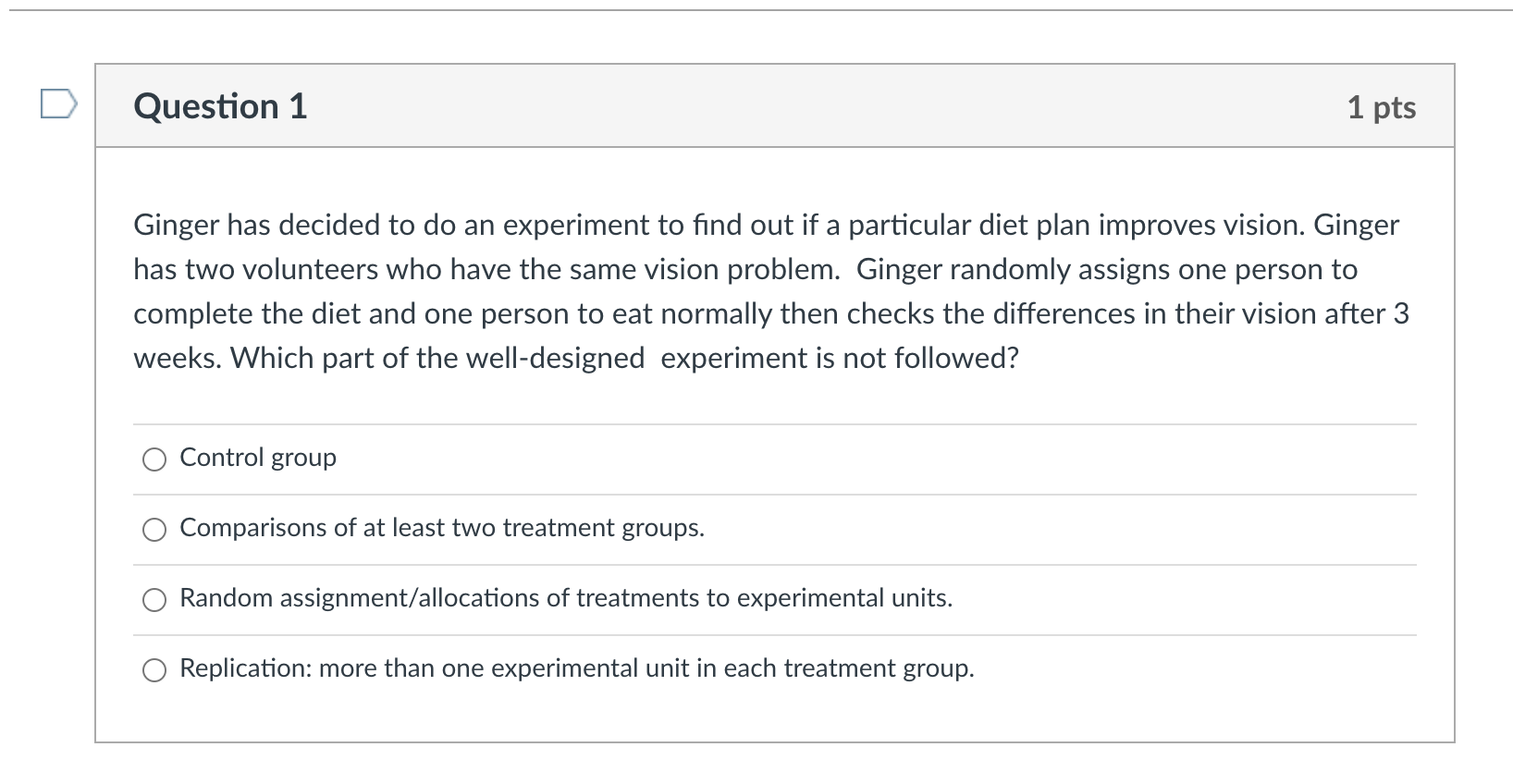  Question 1 1 pts Ginger has decided to do an experiment