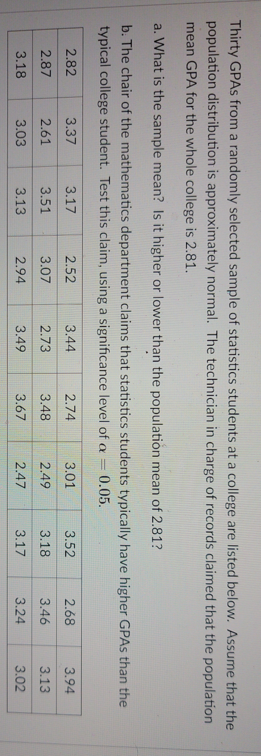 help please 16 Thirty GPAs from a randomly selected sample of statistics