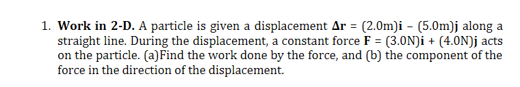  1. Work in 2-D. A particle is given a displacement Ar