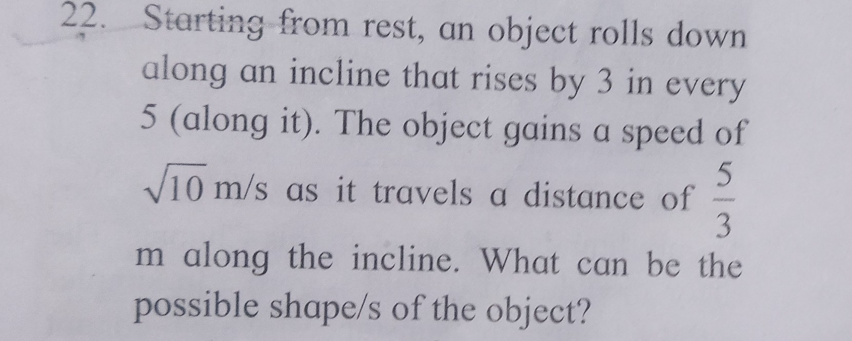  22. Starting from rest, an object rolls down along an incline