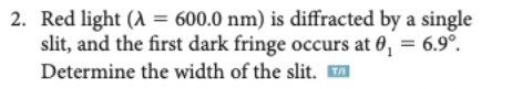 2. Red light (A = 600.0 nm) is diffracted by a