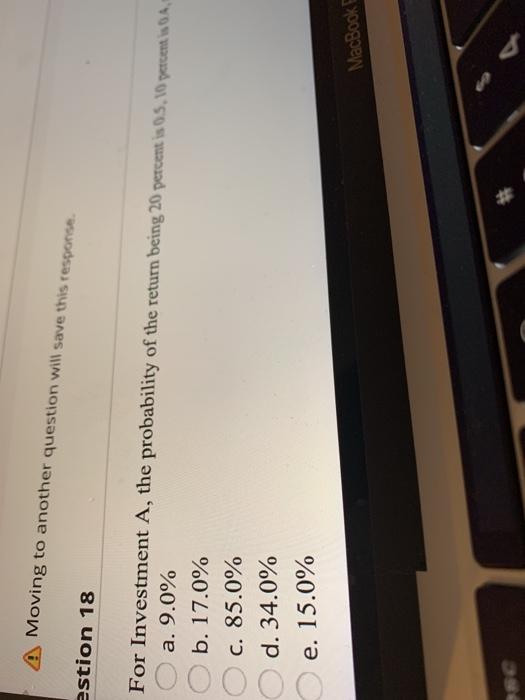  A Moving to another question will save this response estion 18