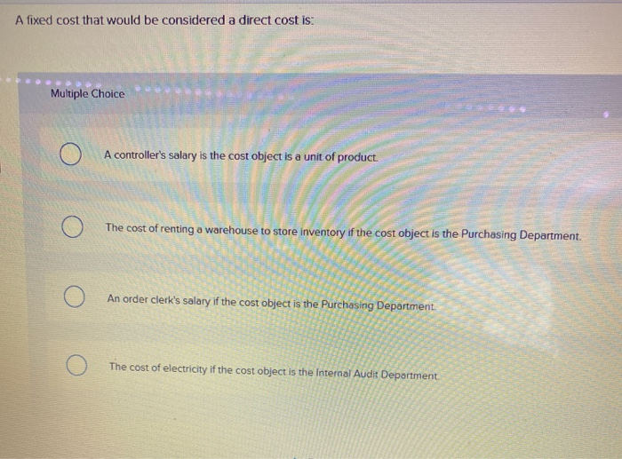  A fixed cost that would be considered a direct cost is: