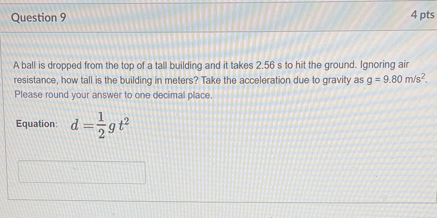 Question 9 4 pts A ball is dropped from the top