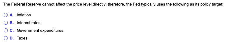 need help The Federal Reserve cannot affect the price level directly; therefore,