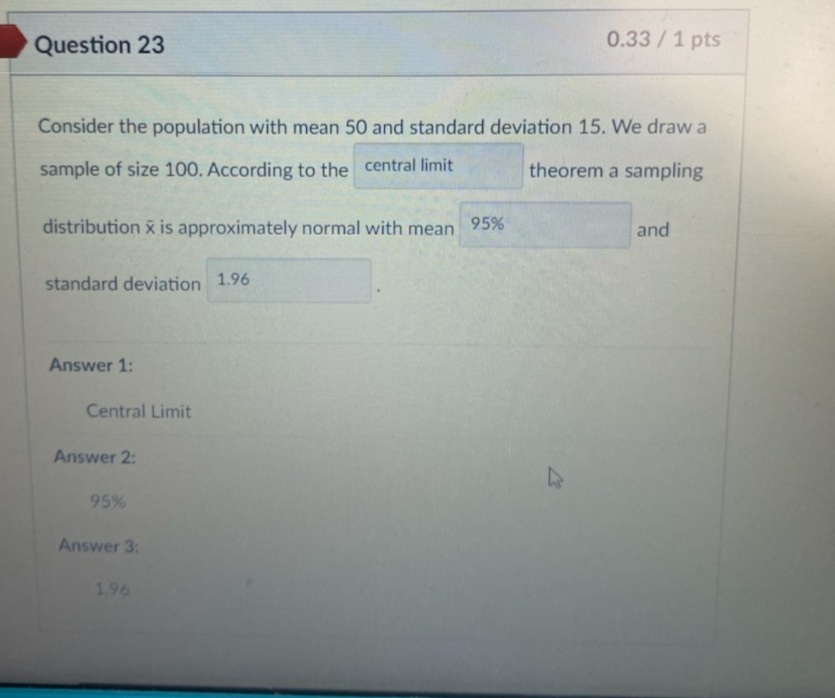 Partial correct help Question 23 0.33 / 1 pts Consider the population