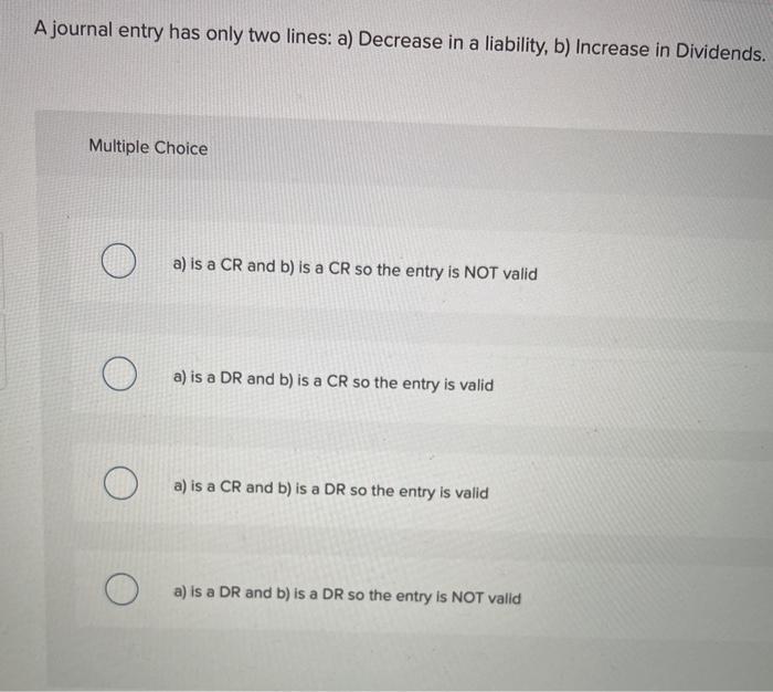  A journal entry has only two lines: a) Decrease in a