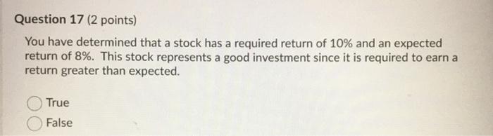  Question 17 (2 points) You have determined that a stock has