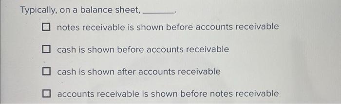 select all that apply Typically, on a balance sheet,. notes receivable is
