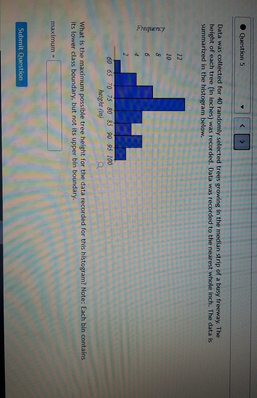 please help Question 5 Data was collected for 40 randomly selected trees