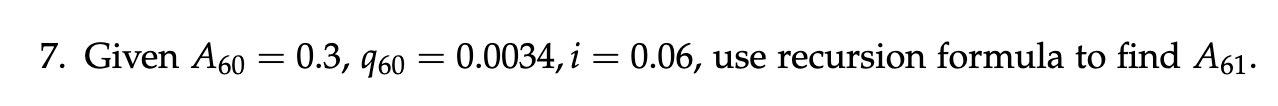 7. Given 1460 = 0.3, '760 = 0.0034, i = 0.06, use