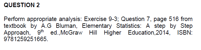 please answer the question. QUESTION 2 Perform appropriate analysis: Exercise 9-3; Question